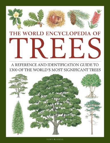 Trees, The World Encyclopedia of: A reference and identification guide to 1300 of the world's most significant trees