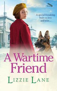 Cover image for A Wartime Friend: A historical saga you won't be able to put down by Lizzie Lane