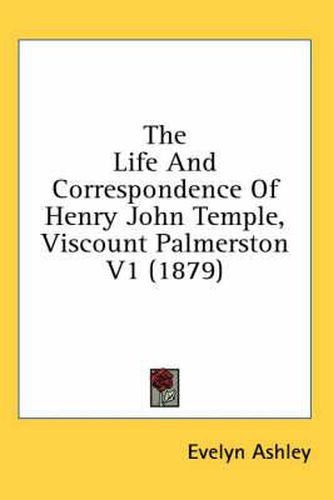 The Life and Correspondence of Henry John Temple, Viscount Palmerston V1 (1879)