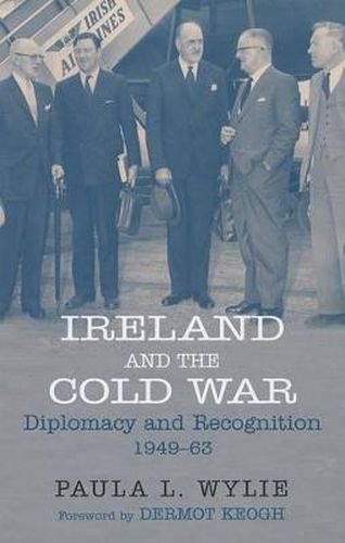 Cover image for Ireland and the Cold War: Recognition and Diplomacy 1949-1963