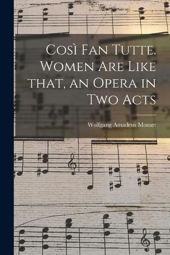 Cover image for Cosi&#768; Fan Tutte. Women Are Like That, an Opera in Two Acts