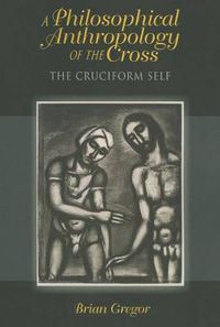 Cover image for A Philosophical Anthropology of the Cross: The Cruciform Self