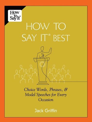 Cover image for How To Say It Best: Choice Words, Phrases & Model Speeches for Every Occasion