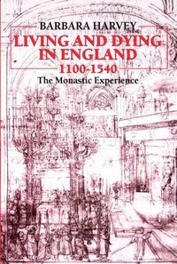 Cover image for Living and Dying in England 1100-1540: The Monastic Experience