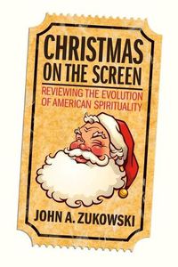 Cover image for Christmas on the Screen: Reviewing the Evolution of American Spirituality
