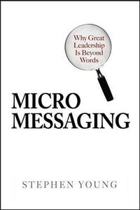 Cover image for Micromessaging: Why Great Leadership is Beyond Words