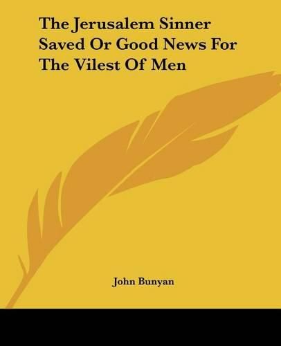 Cover image for The Jerusalem Sinner Saved Or Good News For The Vilest Of Men