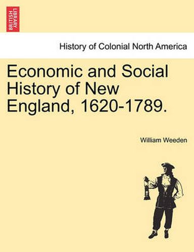 Cover image for Economic and Social History of New England, 1620-1789. Vol. I