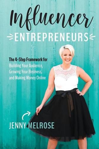 Cover image for Influencer Entrepreneurs: The 4-Step Framework for Building Your Audience, Growing Your Business, and Making Money Online