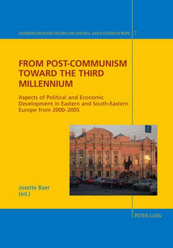 From Post-Communism toward the third Millennium: Aspects of Political and Economic Development in Eastern and South-Eastern Europe from 2000-2005