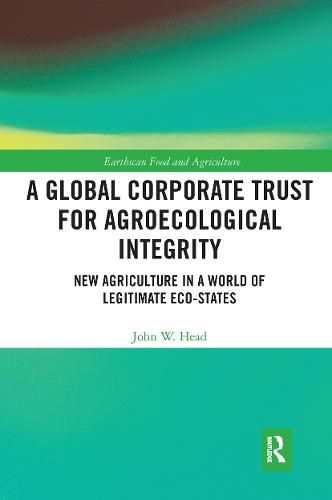 Cover image for A Global Corporate Trust for Agroecological Integrity: New Agriculture in a World of Legitimate Eco-states