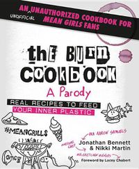 Cover image for The Burn Cookbook: An Unofficial Unauthorized Cookbook for Mean Girls Fans