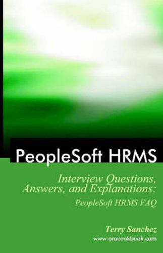 Cover image for PeopleSoft HRMS Interview Questions, Answers, and Explanations: PeopleSoft HRMS FAQ