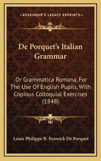 Cover image for de Porquet's Italian Grammar: Or Grammatica Romana, for the Use of English Pupils, with Copious Colloquial Exercises (1848)