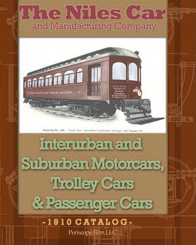 Cover image for The Niles Car and Manufacturing Company Interurban and Suburban Motorcars, Trolley Cars & Passenger Cars