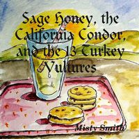 Cover image for Sage Honey, the California Condor, and the 13 Turkey Vultures