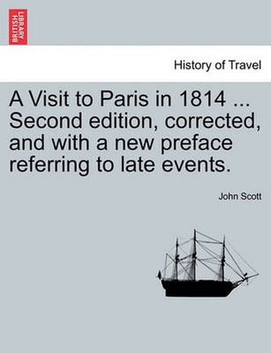 Cover image for A Visit to Paris in 1814 ... Second Edition, Corrected, and with a New Preface Referring to Late Events. Fourth Edition