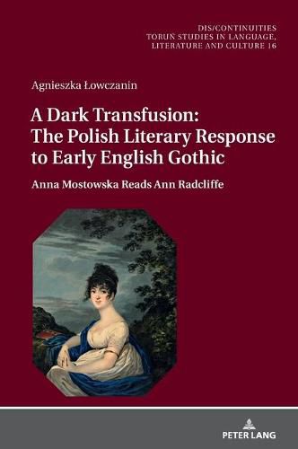 Cover image for A Dark Transfusion: The Polish Literary Response to Early English Gothic: Anna Mostowska Reads Ann Radcliffe