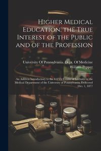 Cover image for Higher Medical Education, the True Interest of the Public and of the Profession