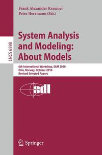 Cover image for System Analysis and Modeling: About Models: 6th International Workshop, SAM 2010, Oslo, Norway, October 4-5, 2010, Revised Selected Papers