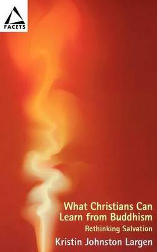 Cover image for What Christians Can Learn From Buddhism: Rethinking Salvation