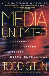 Cover image for Media Unlimited: How the Torrent of Images and Sounds Overwhelms Our Lives