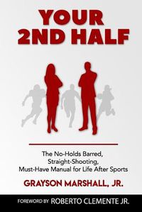 Cover image for Your 2nd Half: The No-holds Barred, Straight Shooting, Must Have manual for Life after sports