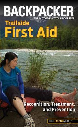 Cover image for Backpacker magazine's Trailside First Aid: Recognition, Treatment, And Prevention