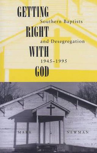 Cover image for Getting Right With God: Southern Baptists and Desegregation, 1945-1995