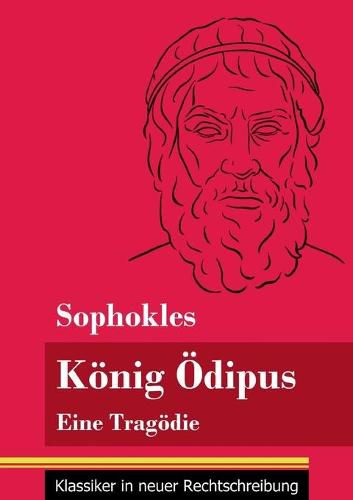 Koenig OEdipus: Eine Tragoedie (Band 76, Klassiker in neuer Rechtschreibung)