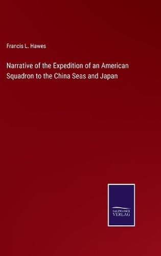 Cover image for Narrative of the Expedition of an American Squadron to the China Seas and Japan