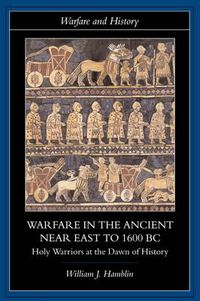 Cover image for Warfare in the Ancient Near East to 1600 BC: Holy Warriors at the Dawn of History