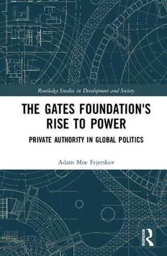 The Gates Foundation's Rise to Power: Private Authority in Global Politics