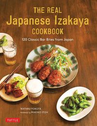 Cover image for The Real Japanese Izakaya Cookbook: 120 Classic Bar Bites from Japan