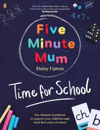 Cover image for Five Minute Mum: Time For School: Easy, fun five-minute games to support Reception and Key Stage 1 children through their first years at school