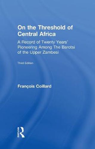 Cover image for On the Threshold of Central Africa (1897): A Record of Twenty Years Pioneering Among the Barotsi of the Upper...