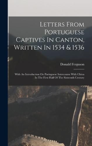 Cover image for Letters From Portuguese Captives In Canton, Written In 1534 & 1536
