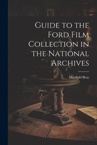 Cover image for Guide to the Ford Film Collection in the National Archives