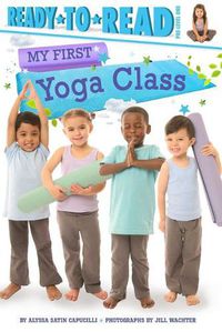 Cover image for My First Yoga Class: Ready-To-Read Pre-Level 1