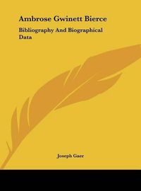 Cover image for Ambrose Gwinett Bierce: Bibliography and Biographical Data