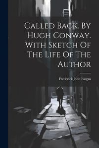 Cover image for Called Back. By Hugh Conway. With Sketch Of The Life Of The Author