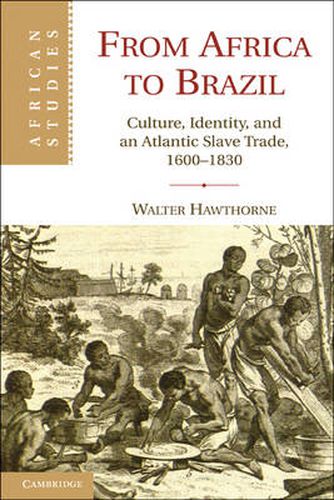 Cover image for From Africa to Brazil: Culture, Identity, and an Atlantic Slave Trade, 1600-1830