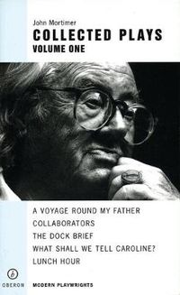 Cover image for John Mortimer: Plays One: A Voyage Round My Father; Collaborators; The Dock Brief; Lunch Hour; What Shall We Tell Caroline?