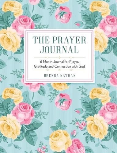 Cover image for The Prayer Journal: 6 Month Journal for Prayer, Gratitude and Connection with God