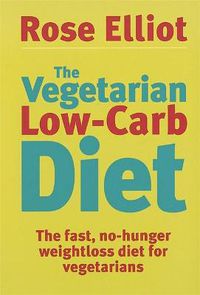 Cover image for The Vegetarian Low-Carb Diet: The fast, no-hunger weightloss diet for vegetarians