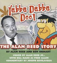 Cover image for Yabba Dabba Doo!: The Alan Reed Story