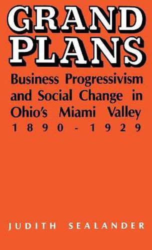 Cover image for Grand Plans: Business Progressivism and Social Change in Ohio's Miami Valley, 1890-1929