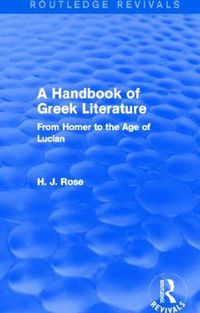 Cover image for A Handbook of Greek Literature (Routledge Revivals): From Homer to the Age of Lucian