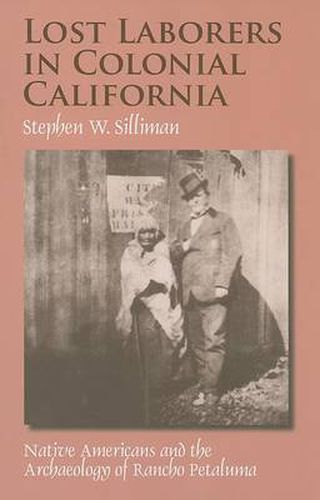 Cover image for Lost Laborers in Colonial California: Native Americans and the Archaeology of Rancho Petaluma