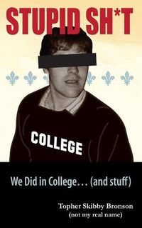Cover image for Stupid Sh*t We Did in College... (and Stuff)